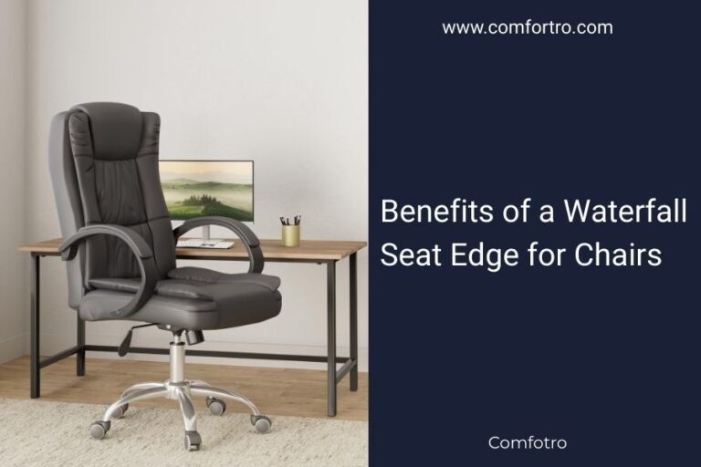 Benefits of a Waterfall Seat Edge for Chairs