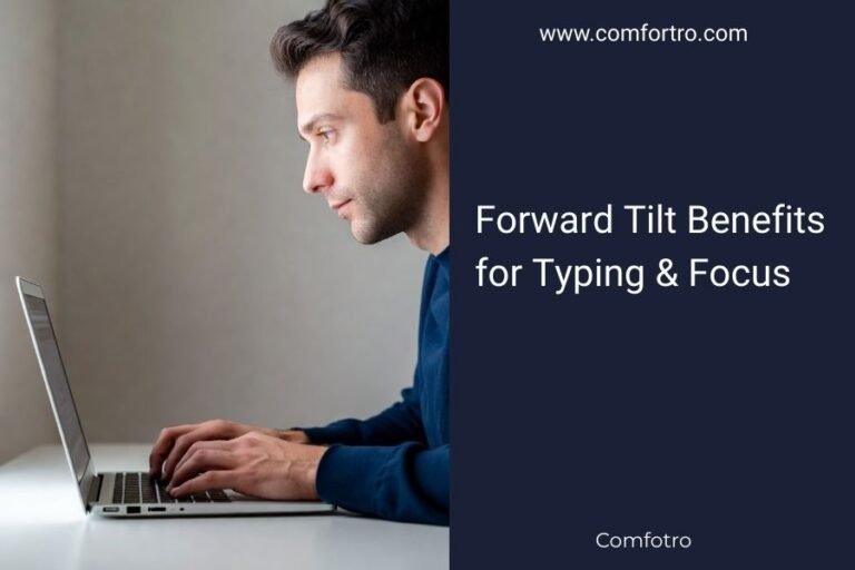 Forward Tilt Benefits for Typing & Focus