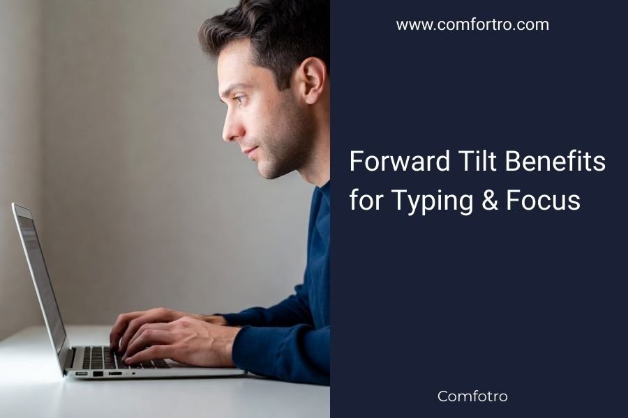 Forward Tilt Benefits for Typing & Focus
