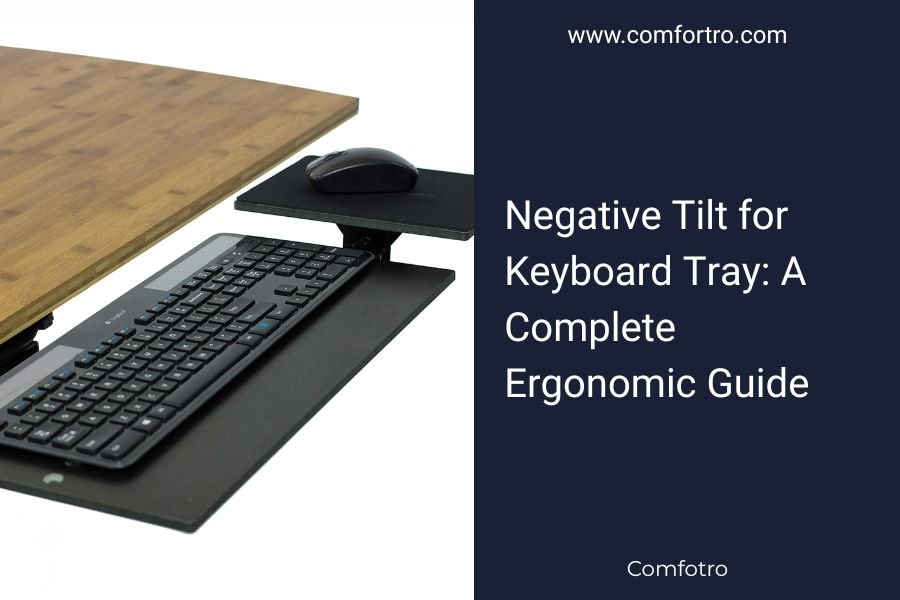 Negative Tilt for Keyboard Tray: A Complete Ergonomic Guide