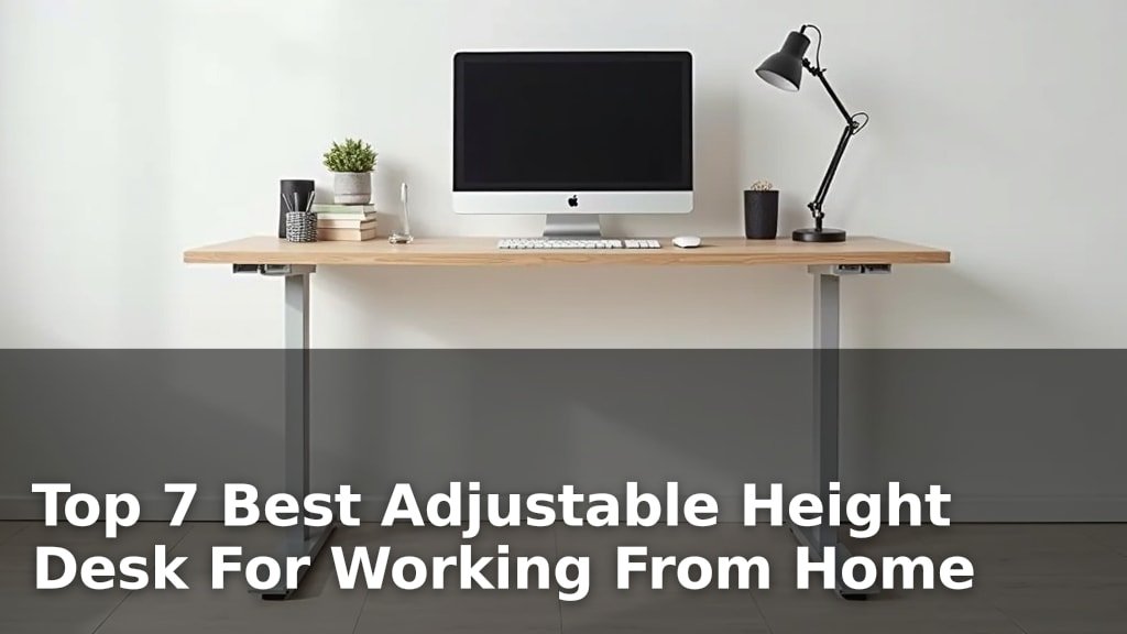 Top 7 Best Adjustable Height Desk For Working From Home