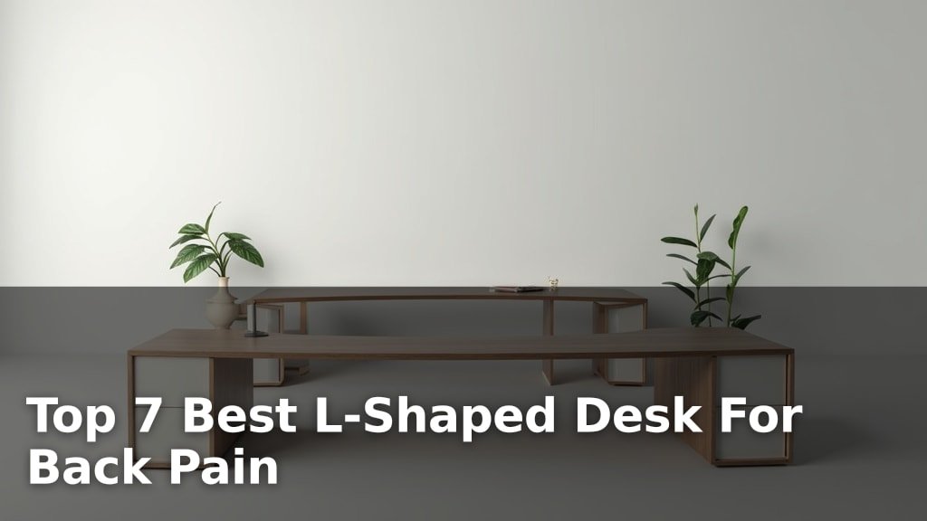Top 7 Best L-Shaped Desk For Back Pain