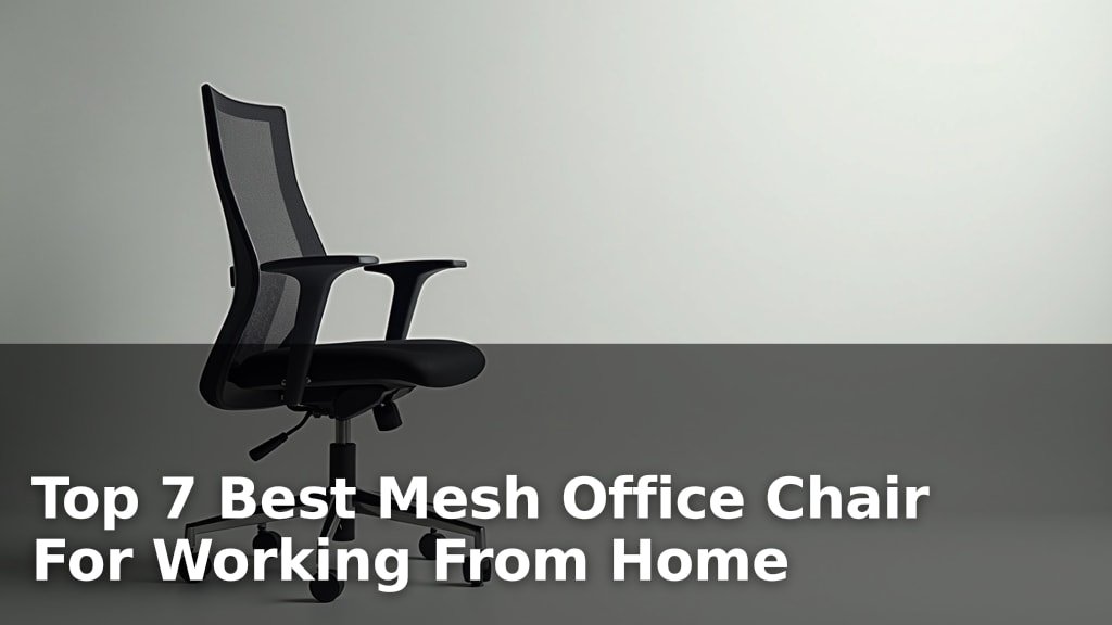 Top 7 Best Mesh Office Chair For Working From Home