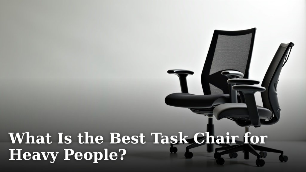 What Is the Best Task Chair for Heavy People?
