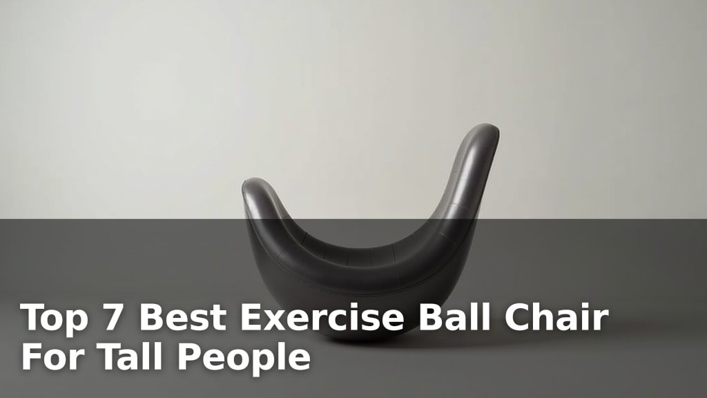 Best Exercise Ball Chair For Tall People